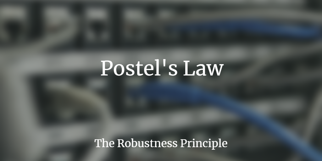 Postel’s Law - The Robustness Principle